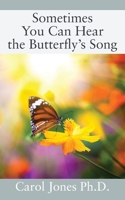 Sometimes You Can Hear the Butterfly's Song 197722752X Book Cover