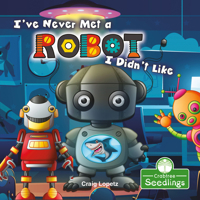 I've Never Met a Robot I Didn't Like 1427129258 Book Cover