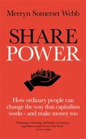 Share Power: How Ordinary People Can Change the Way Capitalism Works - And Make Money Too 1780725191 Book Cover