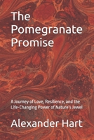 The Pomegranate Promise: A Journey of Love, Resilience, and the Life-Changing Power of Nature’s Jewel (The Nourished Life) B0DVSRN4DM Book Cover