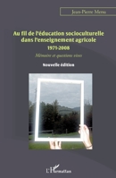 Au fil de l'éducation socioculturelle dans l'enseignement agricole 1971-2008: Mémoire et questions vives Nouvelle édition Nouvelle édition (French Edition) 2343060452 Book Cover