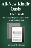 All new kindle oasis  user guide: The complete beginners guide to the all new kindle oasis 168721977X Book Cover