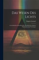 Das Wesen des Lichts: Gemeinfassliche Darstellung der Physikalischen Optik in Fünfundzwanzig Vorlesungen (German Edition) 1022832808 Book Cover