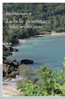 La belle prisonnière: Choisir, souffrir, aimer (French Edition) 2754744428 Book Cover