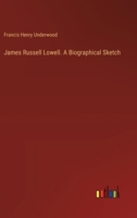 James Russell Lowell. A Biographical Sketch 3385457580 Book Cover