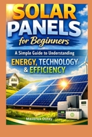 Solar Panels For Beginners: A Simple Guide to Understanding Energy, Technology & Efficiency (The Tech Smart Guide Series) B0GHG96CLM Book Cover
