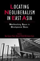 Locating Neoliberalism in East Asia: Neoliberalizing Spaces in Developmental States 1405192798 Book Cover