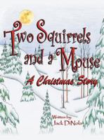 Two Squirrels and a Mouse: A Christmas Story 145821236X Book Cover
