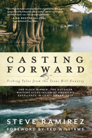 Casting Forward: Fishing Tales from the Texas Hill Country 1493066714 Book Cover