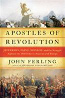 Apostles of Revolution: Jefferson, Paine, Monroe and the Struggle Against the Old Order in America and Europe 1632862093 Book Cover