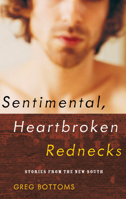 Sentimental, Heartbroken Rednecks: Stories from the New South 1893956156 Book Cover