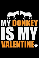 MY DONKEY Is My Valentine: Cool DONKEY Journal Notebook - Gifts Idea for DONKEY Lovers Notebook for Men & Women. 1660938171 Book Cover