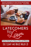 Latecomers To Love: Online Dating for Mature Men and Women: Why Didn't He Call Me Back? Why Didn't She Want a Second Date? First Online Meetup Impressions From a Man and a Woman B08924GD55 Book Cover