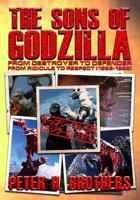 The Sons of Godzilla: From Destroyer to Defender - From Ridicule to Respect (1955-1995) 1724667270 Book Cover