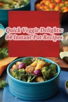 Quick Veggie Delights: 84 Instant Pot Recipes B0CM6RCQS7 Book Cover