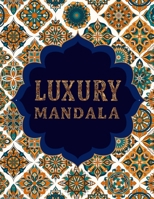 LUXURY MANDALA: Stress Relieving Designs, Mandalas, Flowers, 130 Amazing Patterns: Coloring Book For Adults Relaxation 1658798112 Book Cover