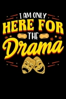 I Am Only Here For The Drama: Cute & Funny I Am Only Here For The Drama Theater Pun Blank Composition Notebook for Journaling & Writing (120 Lined Pages, 6" x 9") 1711327794 Book Cover