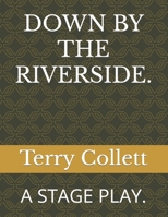 Down by the Riverside.: A Stage Play. 1521089019 Book Cover