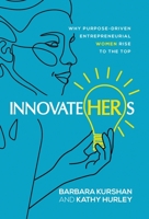 InnovateHERs: Why Purpose-Driven Entrepreneurial Women Rise to the Top 1647045363 Book Cover