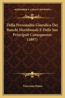 Della Personalita Giuridica Dei Banchi Meridionali E Delle Sue Principali Conseguenze (1897) 116042070X Book Cover