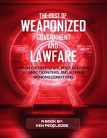 The Cost of Weaponized Government and Lawfare B0GP2QGBQ8 Book Cover
