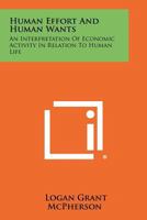 Human Effort and Human Wants: An Interpretation of Economic Activity in Relation to Human Life 1258338971 Book Cover