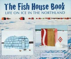 The Fish House Book: Life on Ice in the Northland 0976589028 Book Cover