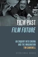 FILM PAST FILM FUTURE: an enquiry into cinema and the imagination 1796272248 Book Cover