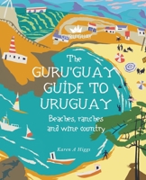 Guru'Guay Guide to Uruguay: Beaches, Ranches and Wine Country 1978250320 Book Cover