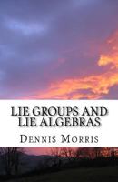 Lie Groups and Lie Algebras: A Rewrite of Lie Theory 1530187605 Book Cover