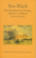 Sea-Mark: The Metaphorical Voyage, Spenser to Milton (Liverpool University Press - Liverpool English Texts & Studies) 0853235120 Book Cover