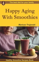 Happy Aging With Smoothies: Smoothie recipes for older adults , Recipes to support healthy aging , Best smoothies for older people B0CNS8VTBZ Book Cover