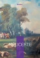 Mélicerte: Comédie pastorale d'amour et de poésie entre intrigue et tradition (French Edition) 2322635979 Book Cover