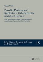 Parodie, Pastiche und Karikatur - Urheberrechte und ihre Grenzen; Eine rechtsvergleichende Untersuchung des deutschen und spanischen Urheberrechts 3631662688 Book Cover