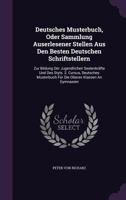 Deutsches Musterbuch, Oder Sammlung Auserlesener Stellen Aus Den Besten Deutschen Schriftstellern: Zur Bildung Der Jugendlichen Seelenkrafte Und Des Styls. 2. Cursus, Deutsches Musterbuch Fur Die Ober 1274440726 Book Cover