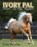 Ivory Pal Born to Fly Higher 0986012408 Book Cover