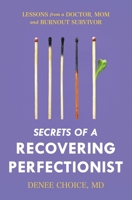 Secrets of a Recovering Perfectionist: Lessons From a Doctor, Mom, and Burnout Survivor 057830404X Book Cover