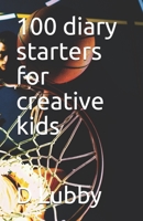 100 diary starters for creative kids 1692214993 Book Cover