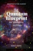 The Quantum Alchemist Blueprint: Transmute Energy, Recode Reality, and Manifest Miracles 0578601338 Book Cover
