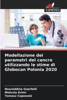 Modellazione dei parametri del cancro utilizzando le stime di Globocan Polonia 2020 (Italian Edition) 6209559999 Book Cover