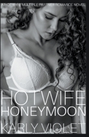 Hotwife Honeymoon - A Hot Wife Multiple Partner Romance Novel 1393877826 Book Cover