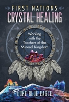 First Nations Crystal Healing: Working with the Teachers of the Mineral Kingdom 1591434270 Book Cover