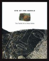 Eye Of The Needle: The Textile Art Of Alice Kettle 0952626799 Book Cover