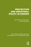 Protection and Industrial Policy in Europe (Routledge Library Editions: Economics of the European Union) 1041202172 Book Cover