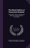 The Naval Gallery of Greenwich Hospital: Comprising a Series of Portraits and Memoirs of Celebrated Naval Commanders 1379134684 Book Cover