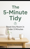 The 5-Minute Tidy: Reset Any Room in Under 5 Minutes B0FDGPXP32 Book Cover