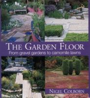 Garden Floor: From Gravel Gardens to Camomile Lawns 1570761663 Book Cover