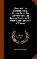 History of the Revolutions in Europe; From the Subversion of the Roman Empire in the West to the Congress of Vienna 1344637493 Book Cover