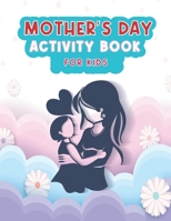 Mother's Day Activity Book For Kids: Mother's Day Activity Book For Kids Awesome Cute Mother's Day Activity and Coloring by Numbers, Coloring Pages, ... Solutions make it Amazing Gift for Children's B094281YR6 Book Cover
