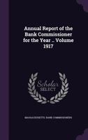 Annual Report of the Bank Commissioner for the Year .. Volume 1917 1355435501 Book Cover